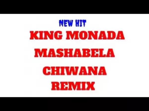 King Monada - Chiwana Remix Ft Mashabela Galane